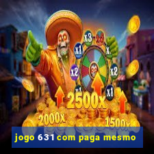 jogo 631 com paga mesmo